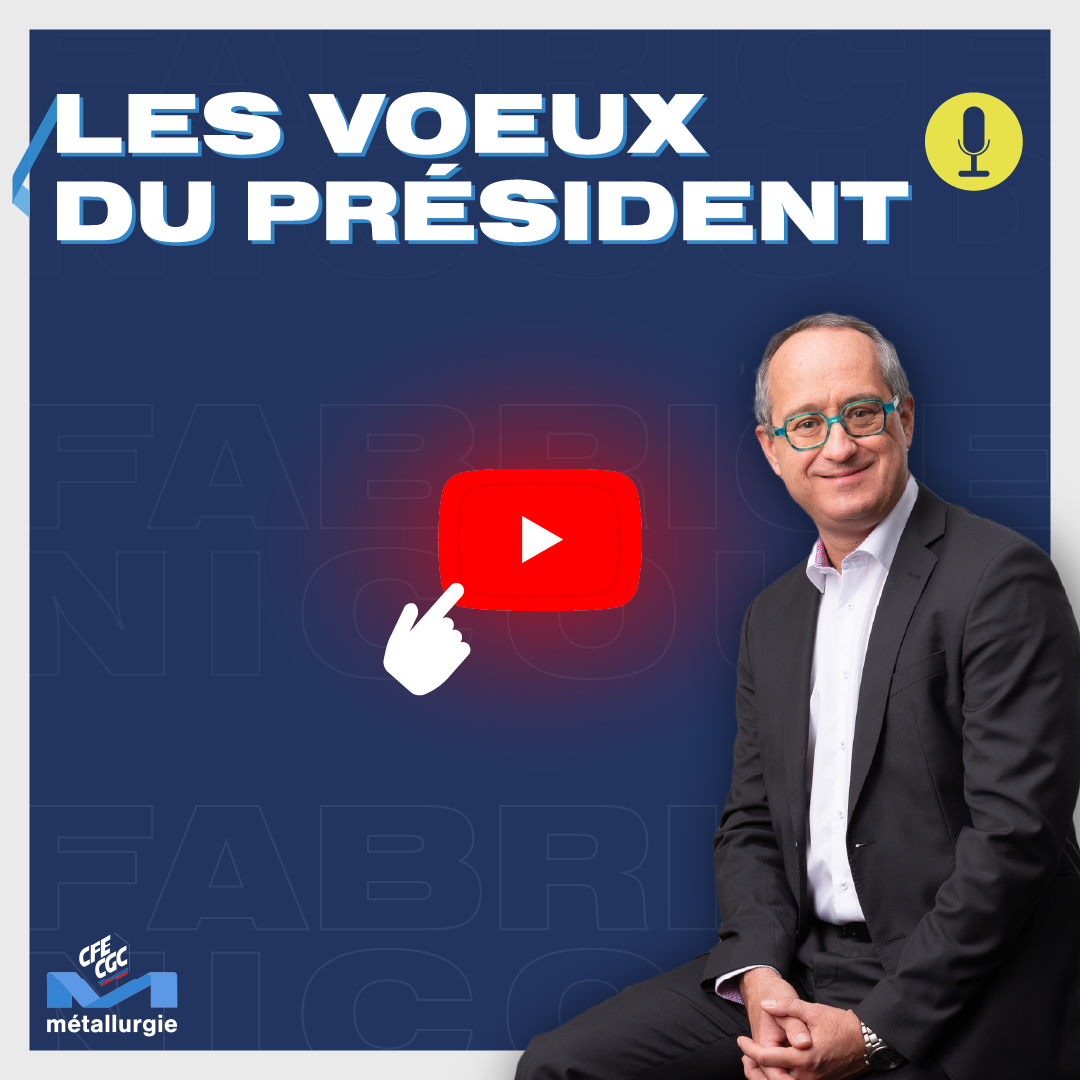 Les v&oelig;ux du Pr&eacute;sident de la CFE-CGC M&eacute;tallurgie